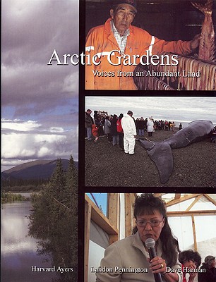Arctic Gardens: Voices from an Abundant Land - Ayers, Harvard