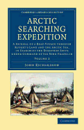 Arctic Searching Expedition: A Journal of a Boat-Voyage through Rupert's Land and the Arctic Sea, in Search of the Discovery Ships under Command of Sir John Franklin