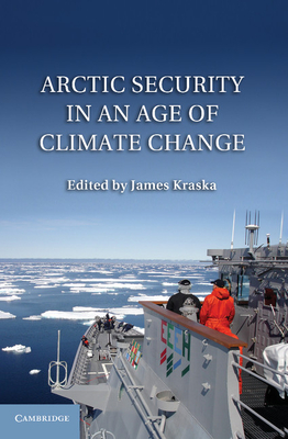 Arctic Security in an Age of Climate Change - Kraska, James (Editor)