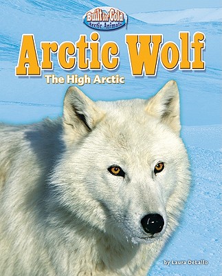 Arctic Wolf: The High Arctic - Delallo, Laura