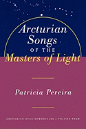 Arcturian Songs of the Masters of Light: Arcturian Star Chronicles, Volume Four