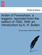 Arden of Feversham, a Tragedy: Reprinted from the Edition of 1592. with an Introduction by A. H. Bullen. - Arden, Thomas, and Bullen, Arthur Henry