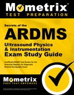 ARDMS Ultrasound Physics & Instrumentation Exam Secrets Study Guide: Unofficial ARDMS Test Review for the American Registry for Diagnostic Medical Sonography Exam