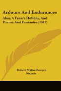 Ardours And Endurances: Also, A Faun's Holiday, And Poems And Fantasies (1917)