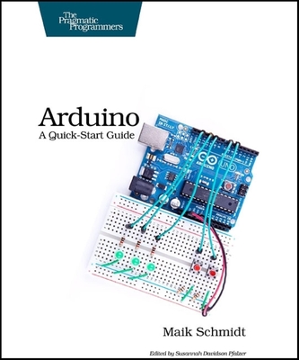 Arduino: A Quick-Start Guide - Schmidt, Maik