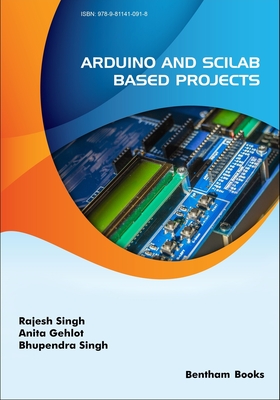 Arduino and Scilab based Projects - Singh, Rajesh, and Singh, Bhupendra, and Gehlot, Anita