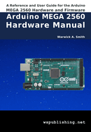 Arduino MEGA 2560 Hardware Manual: A Reference and User Guide for the Arduino MEGA 2560 Hardware and Firmware