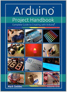 Arduino Project Handbook: Complete Guide to Creating with the Arduino