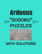 Arduous 320 Sudoku Puzzles with solutions: Have a blast with Sudoku puzzles