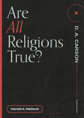 Are All Religions True? - Netland, Harold A, and Carson, D A (Editor)