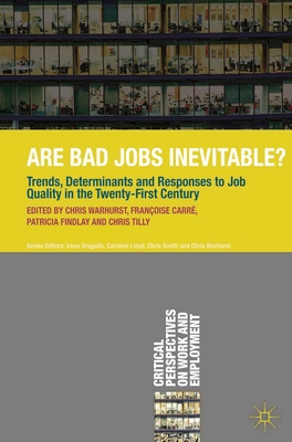 Are Bad Jobs Inevitable?: Trends, Determinants and Responses to Job Quality in the Twenty-First Century - Warhurst, Chris (Editor), and Carr, Franoise (Editor), and Findlay, Patricia (Editor)