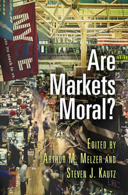 Are Markets Moral? - Melzer, Arthur M (Editor), and Kautz, Steven J (Editor)