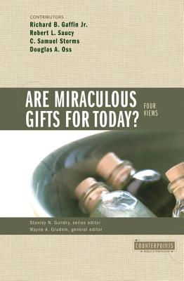 Are Miraculous Gifts for Today?: 4 Views - Gundry, Stanley N (Editor), and Grudem, Wayne A (Editor), and Gaffin Jr, Richard B (Contributions by)