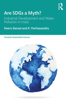 Are SDGs a Myth?: Industrial Development and Water Pollution in India - Bansal, Neeru, and Parthasarathy, R.