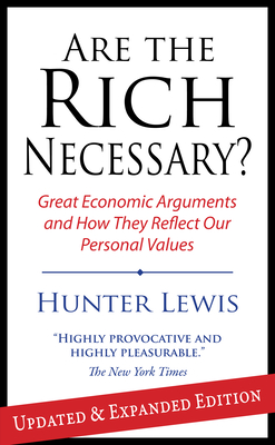 Are the Rich Necessary: Great Economic Arguments and How They Reflect Our Personal Values - Lewis, Hunter