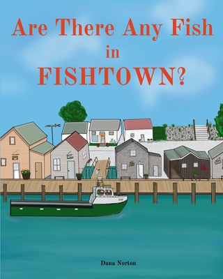 Are There Any Fish in Fishtown? - Norton, Dana