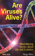 Are Viruses Alive?: Mind-Altering Stories about Life and Evolution