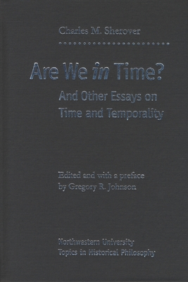 Are We in Time?: And Other Essays on Time and Temporality - Sherover, Charles, and Johnson, Gregory R (Editor)