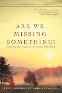 Are We Missing Something?: Discovering God's House, God's Church, and True Worship