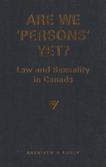 Are We 'persons' Yet?: Law and Sexuality in Canada