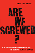 Are We Screwed?: How a New Generation Is Fighting to Survive Climate Change