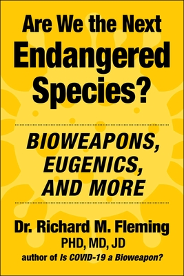 Are We the Next Endangered Species?: Bioweapons, Eugenics, and More - Fleming, Richard M, Dr., and Rixey, Charles H (Foreword by)