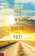 Are We There Yet?: Journey Into the Presence of God