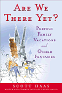 Are We There Yet?: Perfect Family Vacations and Other Fantasies