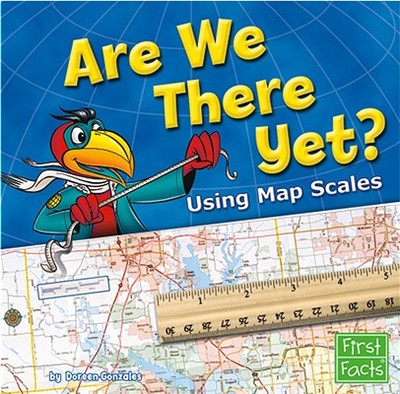 Are We There Yet?: Using Map Scales - Gonzales, Doreen
