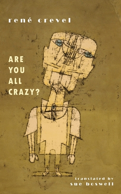 Are You All Crazy? - Crevel, Ren, and Boswell, Sue (Translated by)