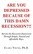 Are You Depressed Because of This Damn Recession?!