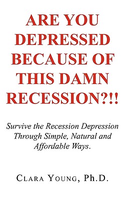 Are You Depressed Because of This Damn Recession?! - Young, Clara