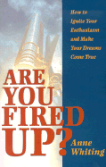 Are You Fired Up?: How to Ignite Your Enthusiasm and Make Your Dreams Come True