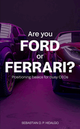 Are You Ford or Ferrari?: Positioning Basics for Busy CEOs