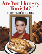 Are You Hungry Tonight?: Elvis' Favorite Recipes
