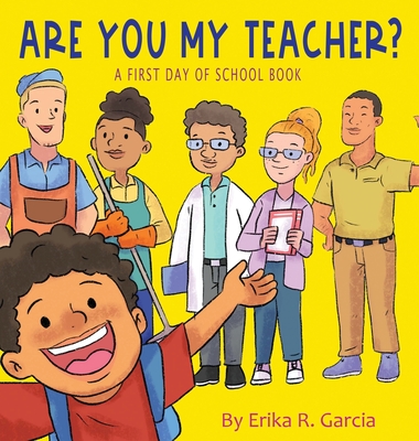 Are You My Teacher?: A First Day Of School Book - Garcia, Erika R