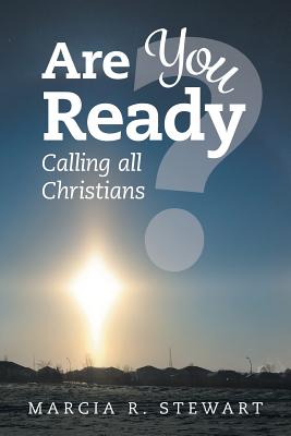 Are You Ready?: Calling all Christians - Stewart, Marcia R