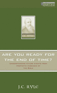 Are You Ready for the End of Time?: Understanding future events from prophetic passages of the Bible