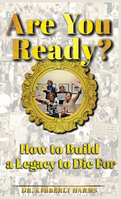 Are You Ready?: How to Build a Legacy to Die For - Harms, Kimberly