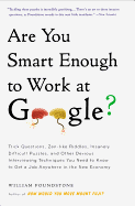 Are You Smart Enough to Work at Google?: Trick Questions, Zen-Like Riddles, Insanely Difficult Puzzles, and Other Devious Interviewing Techniques You Need to Know to Get a Job Anywhere in the New Economy