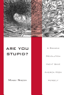 Are You Stupid?: A Second Revolution Might Save America from Herself