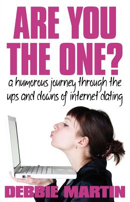 Are You the One? A Humorous Journey Through the Ups and Downs of Internet Dating - Martin, Debbie