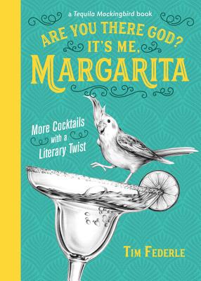 Are You There God? It's Me, Margarita: More Cocktails with a Literary Twist - Federle, Tim