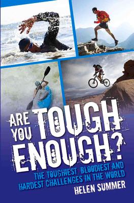 Are You Tough Enough? The Toughest, Bloodiest and Hardest Challenges in the World - Summer, Helen