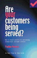 Are Your Customers Being Served?: How to Boost Profits by Delivering Exceptional Customer Service