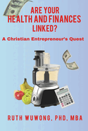 Are Your Health and Finances Linked?: A Christian Entrepreneur's Quest