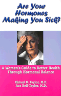 Are Your Hormones Making You Sick?: A Woman's Guide to Better Health Through Hormonal Balance