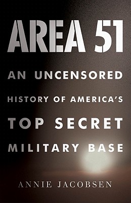 Area 51: An Uncensored History of America's Top Secret Military Base - Jacobsen, Annie