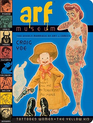 Arf Museum: The Unholy Marriage of Art & Comics - Yoe, Craig, Mr.