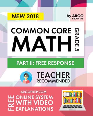 Argo Brothers Math Workbook, Grade 5: Common Core Free Response (5th Grade) - Core, Commone, and Brothers, Argo
